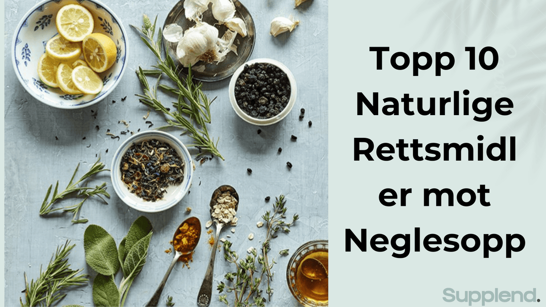 Topp 10 Naturlige Rettsmidler mot Neglesopp